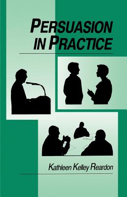 Persuasion in Practice - Reardon, Kathleen Kelley