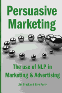 Persuasive Marketing: The use of NLP in Marketing & Advertising