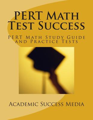 PERT Math Test Success - PERT Math Study Guide and Practice Tests: Florida PERT Postsecondary Education Readiness Math Prep - Academic Success Media