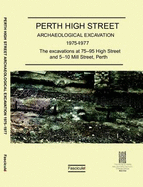 Perth High Street Archaeological Excavation 1975-1977: Excavations at 75-95 High Street and 5-10 Mill Street, Perth Fascicule 1