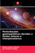 Perturba??es geomagn?ticas devidas a fontes solares e interplanetrias