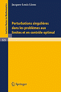 Perturbations Singulieres Dans Les Problemes Aux Limites Et En Controle Optimal - Lions, J L