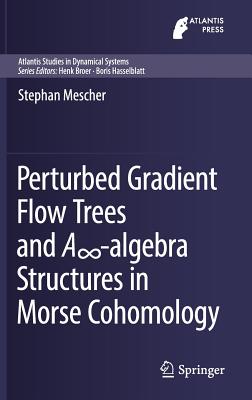 Perturbed Gradient Flow Trees and A -Algebra Structures in Morse Cohomology - Mescher, Stephan