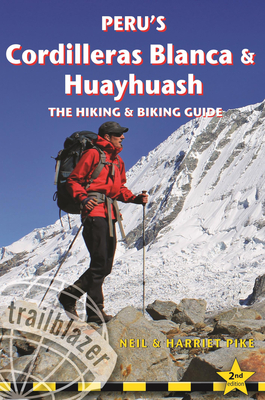 Peru's Cordilleras Blanc & Huayhuash - The Hiking & Biking Guide - Pike, Neil, and Pike, Harriet