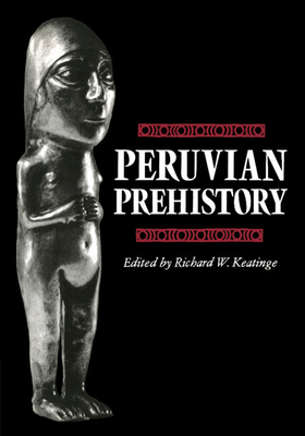 Peruvian Prehistory: An Overview of Pre-Inca and Inca Society - Keatinge, Richard W (Photographer)