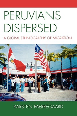 Peruvians Dispersed: A Global Ethnography of Migration - Paerregaard, Karsten