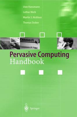 Pervasive Computing Handbook - Hansmann, Uwe, and Merk, Lothar, and Nicklous, Martin S