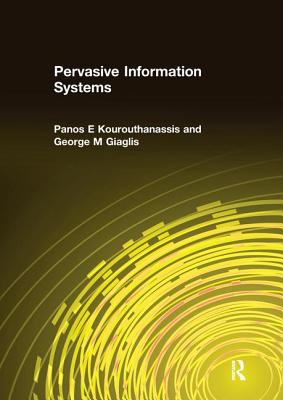 Pervasive Information Systems - Kourouthanassis, Panos E, and Giaglis, George M