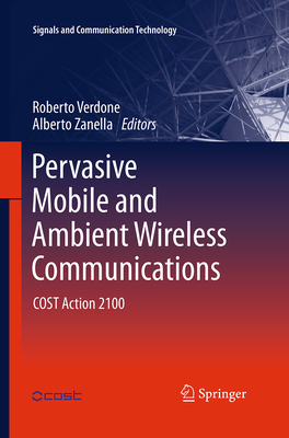 Pervasive Mobile and Ambient Wireless Communications: Cost Action 2100 - Verdone, Roberto (Editor), and Zanella, Alberto (Editor)