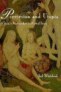 Perversion and Utopia: A Study in Psychoanalysis and Critical Theory