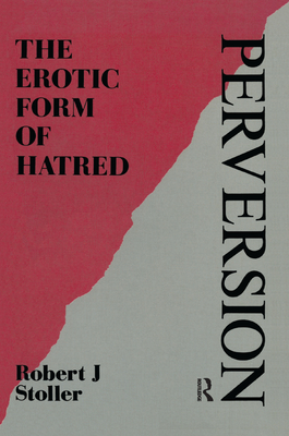 Perversion: The Erotic Form of Hatred - Stoller, Robert J