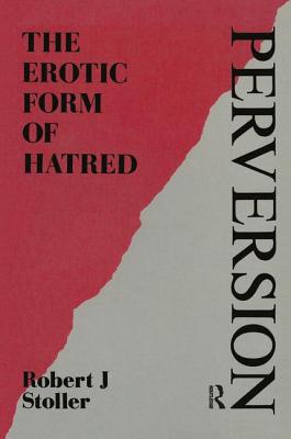 Perversion: The Erotic Form of Hatred - Stoller, Robert J