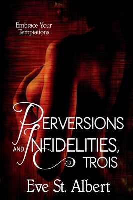 Perversions and Infidelities, Trois - Albert, Eve St