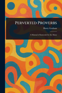 Perverted Proverbs
