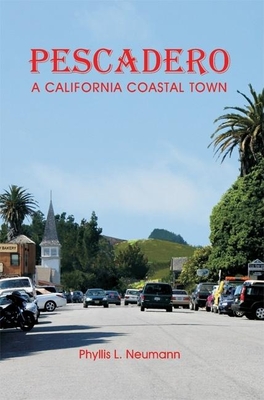 Pescadero: A California Coastal Town - Neumann, Phyllis L