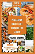 Pescaterian Diabetic Diet Cookbook for Seniors: Healthy plant based and seafood recipes to manage Diabetes for seniors