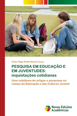 Pesquisa Em Educa??o E Em Juventudes: inquieta??es cotidianas - Nedel Oliveira (Org ), Victor Hugo