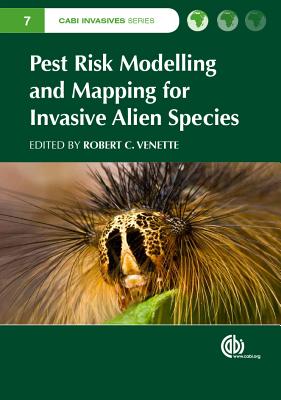 Pest Risk Modelling and Mapping for Invasive Alien Species - Manuel, Manuel (Contributions by), and Venette, Robert C (Editor), and Hazel, Hazel (Contributions by)