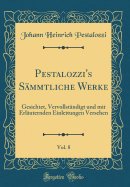 Pestalozzi's Smmtliche Werke, Vol. 8: Gesichtet, Vervollstndigt Und Mit Erluternden Einleitungen Versehen (Classic Reprint)