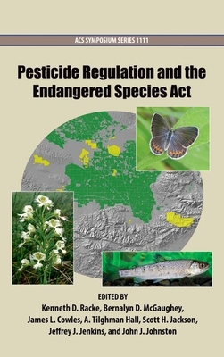 Pesticide Regulation and the Endangered Species ACT - Racke, Kenneth D (Editor), and McGaughey, Bernalyn (Editor), and Cowles, James (Editor)