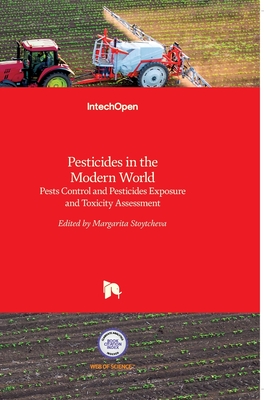 Pesticides in the Modern World: Pests Control and Pesticides Exposure and Toxicity Assessment - Stoytcheva, Margarita (Editor)