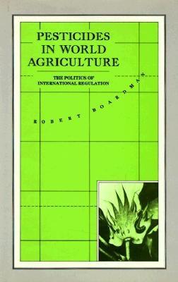 Pesticides in World Agriculture: The Politics of International Regulation - Boardman, Robert, Professor