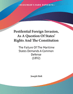 Pestilential Foreign Invasion, as a Question of States' Rights and the Constitution: The Failure of the Maritime States Demands a Common Defense (1892)