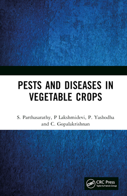 Pests and Diseases in Vegetable Crops - Parthasarathy, S, and Lakshmidevi, P, and Yashodha, P