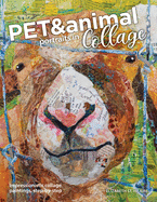Pet and Animal Portraits in Collage: Impressionistic Collage Paintings, Step-by-Step