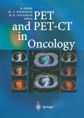 PET and PET-CT in Oncology - Oehr, Peter (Editor), and Biersack, Hans-Jrgen (Editor), and Coleman, R. Edward (Editor)