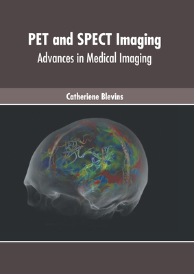 Pet and Spect Imaging: Advances in Medical Imaging - Blevins, Catheriene (Editor)