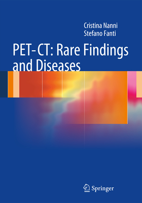 PET-CT: Rare Findings and Diseases - Nanni, Cristina, and Fanti, Stefano