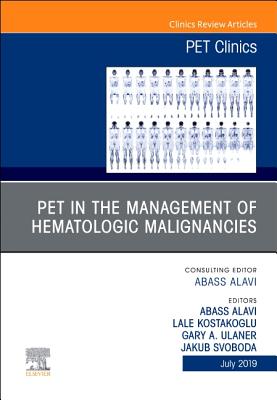Pet in the Management of Hematologic Malignancies, an Issue of Pet Clinics: Volume 14-3 - Alavi, Abass, MD (Editor), and Ulaner, Gary A, MD, PhD (Editor), and Svoboda, Jakub (Editor)