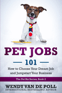 Pet Jobs 101: How to Choose Your Dream Job and Jumpstart Your Business