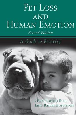Pet Loss and Human Emotion, second edition: A Guide to Recovery - Barton Ross, Cheri