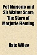 Pet Marjorie and Sir Walter Scott: The Story of Marjorie Fleming