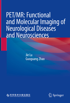 Pet/Mr: Functional and Molecular Imaging of Neurological Diseases and Neurosciences - Lu, Jie (Editor), and Zhao, Guoguang (Editor)