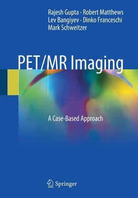 Pet/MR Imaging: A Case-Based Approach - Gupta, Rajesh, and Matthews, Robert, and Bangiyev, Lev