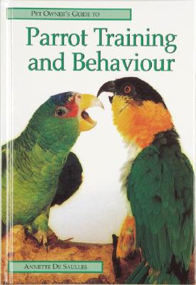 Pet Owner's Guide to Parrot Training and Behaviour - de Saulles, Annette