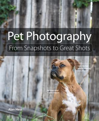 Pet Photography: From Snapshots to Great Shots - Hess, Alan