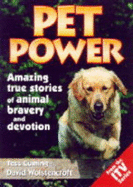 Pet Power: Amazing True Stories of Animal Bravery & Devotion