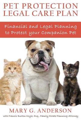 Pet Protection Legal Care Plan: Financial and Legal Planning to Protect Our Companion Pets - Doyle, Frank, and Anderson, Mary G