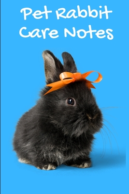 Pet Rabbit Care Notes: Customized Kid-Friendly & Easy to Use, Daily Rabbit Log Book to Look After All Your Small Pet's Needs. Great For Recording Feeding, Water, Cleaning & Rabbit Activities. - Books, Petcraze