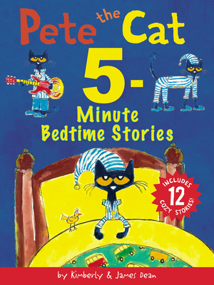 Pete the Cat: 5-Minute Bedtime Stories: Includes 12 Cozy Stories! - Dean, Kimberly