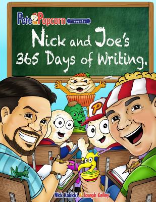 Pete the Popcorn Presents: Nick and Joe's 365 Days of Writing - Kelley, Joseph, and Rokicki, Nick