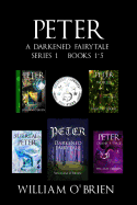 Peter: A Darkened Fairytale - Series 1 Books 1-5: Vol 1 - 5