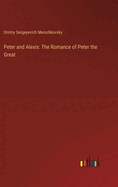 Peter and Alexis: The Romance of Peter the Great