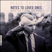 Peter Dayton: Notes To Loved Ones - Music for Strings and Piano - Andrew Kwan (violin); Gou Yang (viola); Joshua Hong (violin); Lavena Johanson (cello); Marika Suzuki (violin);...