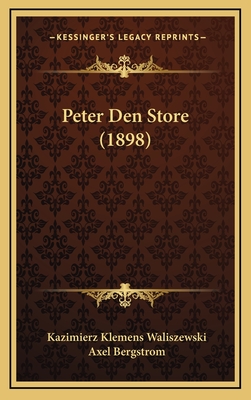 Peter Den Store (1898) - Waliszewski, Kazimierz, and Bergstrom, Axel