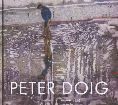Peter Doig - Beyeler, Fondation (Editor), and Kster, Ulf (Text by), and Shiff, Richard (Text by)